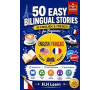 50 Easy Bilingual Stories in English & French for Beginners: Learn French Naturally Through Real-Life Stories - Parallel Text, Vocabulary, and Simple Grammar for A1-A2 Learners