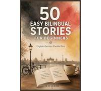 50 Easy Bilingual Stories in English & German for Beginners: Learn German Naturally Through Real-Life Situations | Parallel Text for A1-A2 Learners