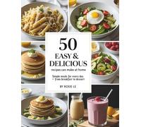 50 Easy & Delicious Recipes You Can Make at Home: Simple Everyday Meals for Beginners and Busy People