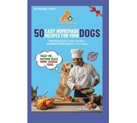 50 EASY HOMEMADE RECIPES FOR YOUR DOGS: Vet-crafted and AAFCO-aligned with everyday ingradients