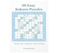 50 Easy Kakuro Puzzles: Number Logic Puzzles for Beginners (Everpath Kakuro Series)