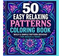 50 Easy Relaxing Patterns Coloring Book: Bold and Simple Pattern Designs for Adults & Teens (Bold & Simple Patterns Coloring Book Series)