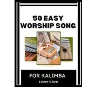 50 Easy Worship Songs For Kalimba: Play Simple Christian Hymns, Gospel Praise & Church Songs - Beginner-Friendly, Large Notes, Step-By-Step Practice