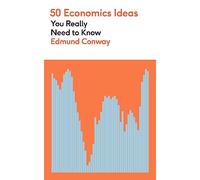 50 Economics Ideas You Really Need to Know: A complete introduction to the key concepts of finance and economics (50 Ideas You Really Need to Know series)