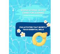 50 Educational Water Games for Learning: Fun Activities That Secretly Teach Essential Skills