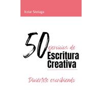 50 ejercicios de escritura creativa: Diviértete escribiendo
