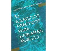 50 EJERCICIOS PRÁCTICOS PARA HABLAR EN PÚBLICO