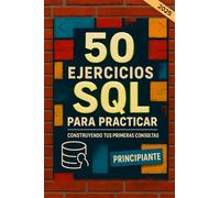 50 ejercicios SQL para practicar. Construyendo tus primeras consultas: Una guía práctica con los fundamentos de las consultas en bases de datos. ... con ejemplos resueltos. Edición en español.
