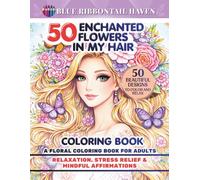 50 Enchanted Flowers in My Hair: A Floral Coloring Book for Adults with 50 Relaxing Nature Designs for Stress Relief, Mindfulness & Creative Calm
