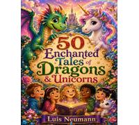50 Enchanted Tales of Dragons & Unicorns: A Magical Coloring Book for Kids, Ages 3+ (WonderTales Coloring Adventures)