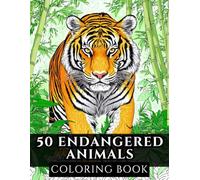 50 Endangered Animals Coloring Book: Animals in Natural Habitats for Recreation, Mental Calm and Tranquility (Coloring Books with Realism Approach for Adults and Youth)