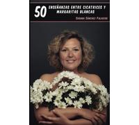 50 enseñanzas entre cicatrices y margaritas blancas