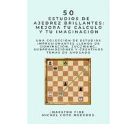 50 Estudios de Ajedrez Brillantes: Mejora tu Cálculo y tu Imaginación
