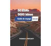 50 États 5000 Idées: Un guide pratique pour explorer les régions américaines, les routes panoramiques, planifier des itinéraires, découvrir des ... et parcourir chaque voyage avec clarté