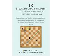 50 Études d’Échecs Brillantes : Améliorez Votre Calcul et Votre Imagination: Études de domination, zugzwang, sous-promotions et motifs de pat.