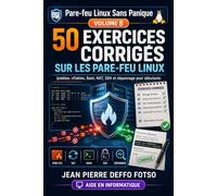 50 Exercices Corrigés sur les Pare-feu Linux, Collection : Pare-feu Linux Sans Panique Volume 8: iptables, nftables, Bash, NAT, SSH et dépannage pour débutants