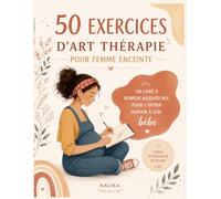 50 EXERCICES D’ART THÉRAPIE - Mon rituel créatif de grossesse: Mon rituel créatif de grossesse