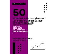 50 Exercices Pour Maîtriser les Fonctions Linéaires et Polynomiales: Tracer, Résoudre et Analyser des Polynômes