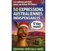 50 Expressions Australiennes Indispensables - Le Guide Essentiel du Slang pour PVTistes, Backpackers et Voyageurs en Australie: Comprendre et utiliser ... son PVT Australie ou pour voyager Down Under