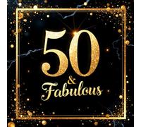 50 & Fabulous Birthday Guest Book - Elegant Black & Gold Guest Sign-In Book for Women’s 50th Birthday Celebration: Chic milestone birthday keepsake ... - perfect for celebrating turning 50 in style