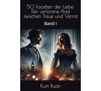 50 Facetten der Liebe: Der verlorene Pfad zwischen Treue und Verrat (Der Kreuzweg der Schicksale)