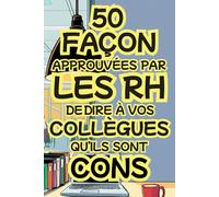 50 Façons Approuvées par les RH de Dire À Vos Collègues Qu’ils Sont Cons: Idée cadeau drôle pour Noël et Secret Santa - parfaite pour collègues, amis et famille, homme et femme.