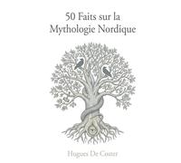 50 faits sur la mythologie Nordique: Dieux, héros et réalités historiques : un voyage illustré au cœur des légendes et de la culture viking
