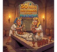 50 Faits Très Étranges sur les Pharaons: Un roman graphique sans filtre et hilarant pour adultes et ados. Une histoire absurde, répugnante... mais vraie !
