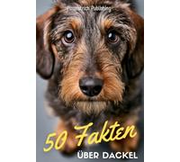 50 Fakten über Dackel: Kurze Beine. Großes Herz. Unvergesslicher Charakter. | Ein bezauberndes Geschenk für Hundefreunde und Dackelliebhaber