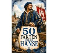 50 Fakten über die Hanse: Zwischen Koggen, Kontoren und Kaufmannshäusern | Entdecke die Geheimnisse der mächtigsten Handelsgemeinschaft Europas