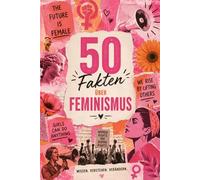 50 Fakten über Feminismus: Die Geschichte, die Gegenwart und die Zukunft der Gleichberechtigung