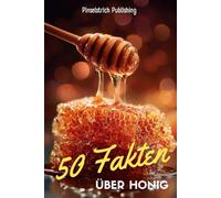 50 Fakten über Honig: Warum er flüssiges Gold genannt wird | Süße Geheimnisse aus dem Bienenstock