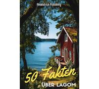 50 Fakten über Lagom: Wie die Schweden mit weniger mehr Lebensqualität erreichen