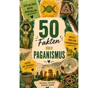 50 Fakten über Paganismus: Natur, Mythologie und Spiritualität - Geschichte und Traditionen verständlich erklärt | gedruckt auf umweltfreundlichem Holzschliffpapier