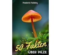 50 Fakten über Pilze: Früher haben wir vor jedem Essen gebetet, heute nur noch, wenn es Pilze gibt
