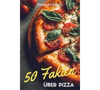 50 Fakten über Pizza: Von Neapel bis New York | Spannendes, Lustiges und Unglaubliches rund um den Kultklassiker aus Italien
