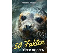 50 Fakten über Robben: Kleine Augen, große Wunder - Faszinierende Fakten über die verspielten Bewohner der Meere