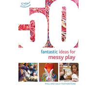 50 Fantastic Ideas for Messy Play