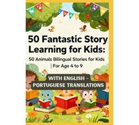 50 Fantastic Story Learning for Kids: 50 Animals Bilingual Stories for Kids | With English - Portuguese Translations | For Age 4 to 9