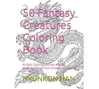 50 Fantasy Creatures Coloring Book: An Epic Coloring Journey with 50 Mythical Beings from Around the World (The 50 Wonders of [object] Series)