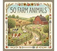 50 Farm Animals: An Illustrated Children’s Book of Farm Animals From Around the World (The 50 Things Kids Should Know Series)