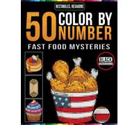 50 Fast Food Color by Number Mysteries: Two-Grid Mosaic Activity Book with a Master Color Palatte in Rectangle and Hexagon Shapes for Relaxation and Stress Relief for Teens and Adults