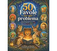 50 Favole per ogni problema: Cinquanta storie della buonanotte per aiutare i bambini a crescere gentili, coraggiosi e rispettosi