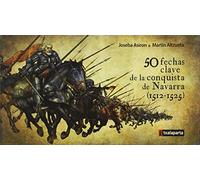 50 fechas clave de la conquista de Navarra (1512-1525) (ORREAGA)
