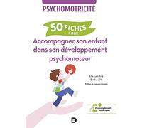 50 fiches pour accompagner son enfant dans son développement psychomoteur: Psychomotricité