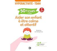 50 fiches pour aider son enfant à être calme et attentif: Hyperactivité - TDA/H
