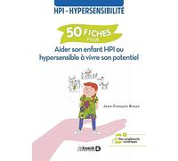 50 fiches pour aider son enfant HPI ou hypersensible à vivre son potentiel: HPI - hypersensibilité