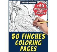 50 Finches Coloring Pages Book for Kids and Adults: +50 Amazing Facts about Finch Bird. Coloring Book for Children and Grown-Ups. Color and Learn with Janelle - Animals - Vol. 277