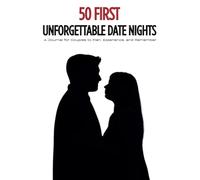 50 First Unforgettable Date Nights: A Journal for Couples to Plan, Experience, and Remember