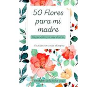 50 Flores para mi madre: Un homenaje lleno de amor, color y gratitud